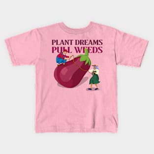 Plant Dreams Pull Weeds Constant Gardener Kids T-Shirt